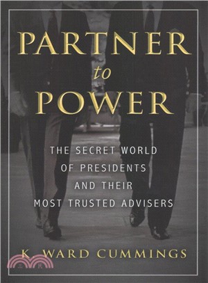 Partner to Power ─ The Secret World of Presidents and Their Most Trusted Advisers