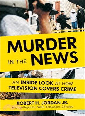 Murder in the news :an inside look at how television covers crime /