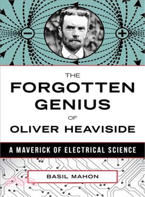 The Forgotten Genius of Oliver Heaviside ─ A Maverick of Electrical Science