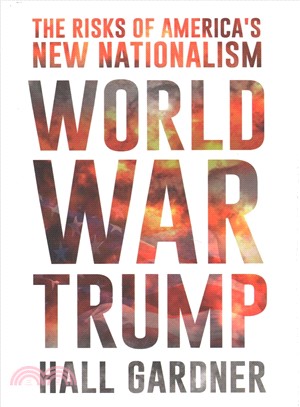 World WarTrump :the risks of America's new nationalism.