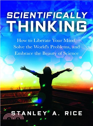 Scientifically Thinking ― How to Liberate Your Mind, Solve the World's Problems, and Embrace the Beauty of Science