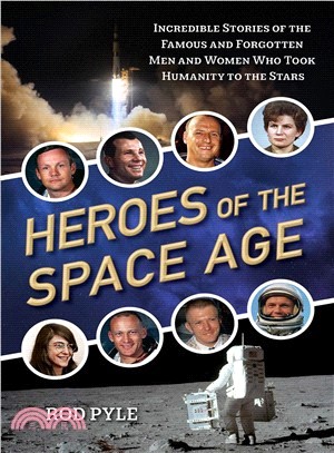 Heroes of the Space Age ― Incredible Stories of the Famous and Forgotten Men and Women Who Took Humanity to the Stars