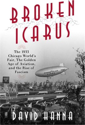 Broken Icarus: The 1933 Chicago World's Fair, the Golden Age of Aviation, and the Rise of Fascism