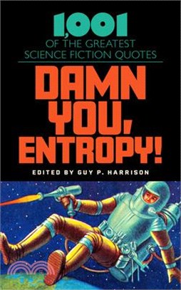 Damn You, Entropy!: 1,001 of the Greatest Science Fiction Quotes