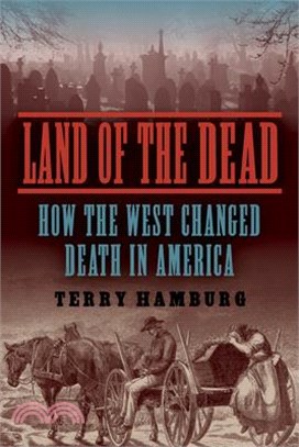 Land of the Dead: How the West Changed Death in America