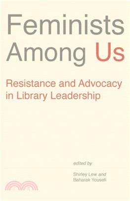 Feminists Among Us：Resistance and Advocacy in Library Leadership