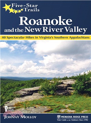 Five-star Trails Roanoke and the New River Valley ― A Guide to the Southwest Virginia's Most Beautiful Hikes