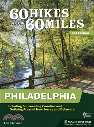 60 Hikes Within 60 Miles Philadelphia ─ Including Surrounding Counties and Outlying Areas of New Jersey and Delaware