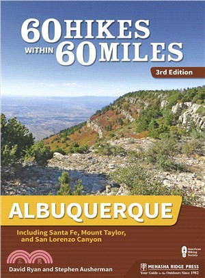 60 Hikes Within 60 Miles Albuquerque ― Including Santa Fe, Mount Taylor, and San Lorenzo Canyon