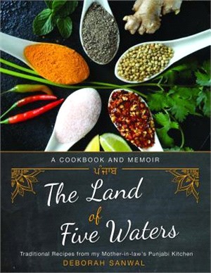 The Land of Five Waters ― Traditional Recipes from My Mother-in-law's Punjabi Kitchen