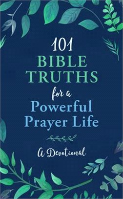 101 Bible Truths for a Powerful Prayer Life ― A Devotional
