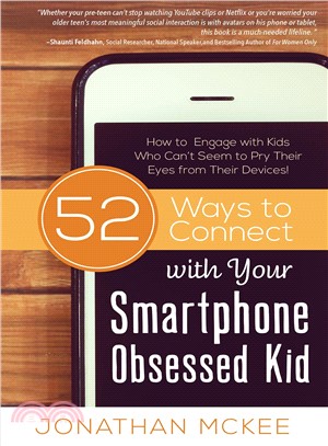 52 Ways to Connect With Your Smartphone Obsessed Kid ― How to Engage With Kids Who Can't Seem to Pry Their Eyes from Their Devices!
