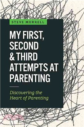 My First, Second & Third Attempts at Parenting ― Discovering the Heart of Parenting