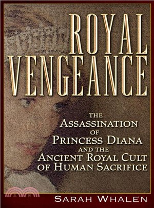 Royal Vengeance ─ The Assassination of Princess Diana and the Ancient Royal Cult of Human Sacrifice