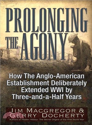 Prolonging the Agony ─ How the International Bankers and Their Political Partners Deliberately Extended Wwi