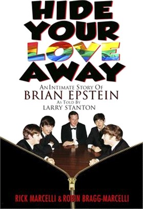 Hide Your Love Away ― An Intimate Story - Brian Epstein and Larry Stanton