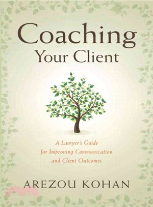Coaching Your Client ― A Lawyer's Guide for Improving Client Communication and Client Outcomes