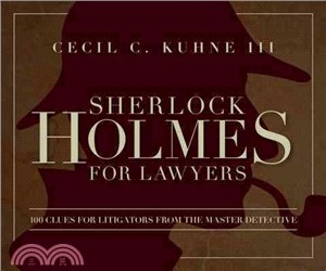 Sherlock Holmes for Lawyers ─ 100 Clues for Litigators from the Master Detective