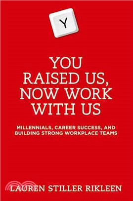 You Raised Us, Now Work With Us ─ Millennials, Career Success, and Building Strong Workplace Teams