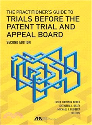 The Practitioner Guide to Trials Before the Patent Trial and Appeal Board