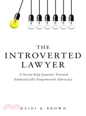 The Introverted Lawyer ─ A Seven Step Journey Toward Authentically Empowered Advocacy