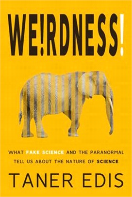 Weirdness!: What Fake Science and the Paranormal Tell Us about the Nature of Science