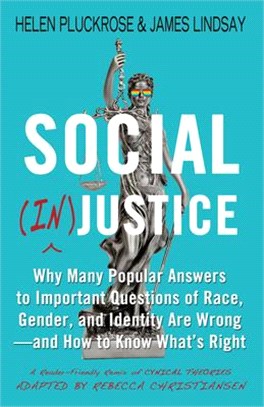 Social (In)Justice: Why Many Popular Answers to Important Questions of Race, Gender, and Identity Are Wrong--And How to Know What's Right: