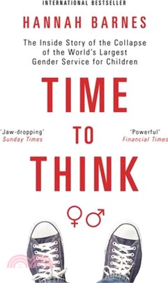 Time to Think: The Inside Story of the Collapse of the World's Largest Gender Service for Children