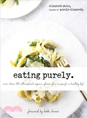 Eating Purely ─ More Than 100 All-natural, Organic, Gluten-free Recipes for a Healthy Life