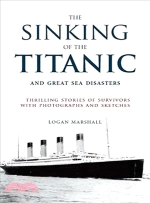 The Sinking of the Titanic and Great Sea Disasters ─ Thrilling Stories of Survivors With Photographs and Sketches