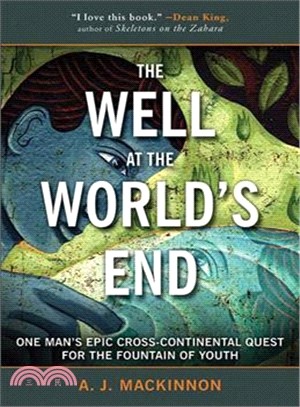 The Well at the World's End ─ One Man's Epic Cross-Continental Quest for the Fountain of Youth