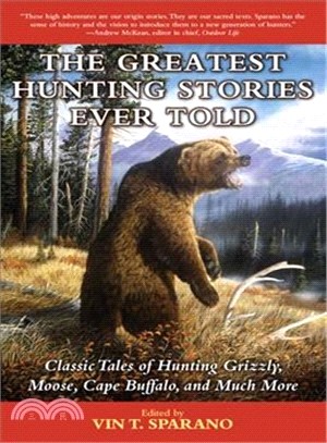 The Greatest Hunting Stories Ever Told ― Tales of Big Game Hunting