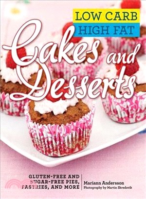 Low Carb High Fat Cakes and Desserts ─ Gluten-free and Sugar-free Pies, Pastries, and More