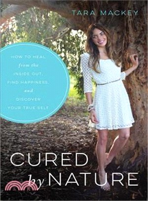 Cured by Nature ─ How to Heal from the Inside Out, Find Happiness, and Discover Your True Self