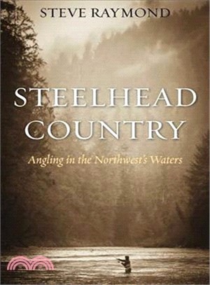 Steelhead Country ─ Angling for a Fish of Legend