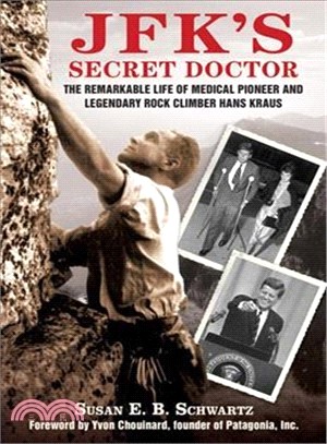 JFK's Secret Doctor ─ The Remarkable Life of Medical Pioneer and Legendary Rock Climber Hans Kraus