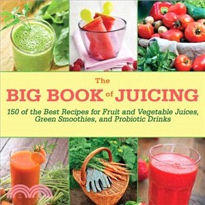 The Big Book of Juicing ─ 150 of the Best Recipes for Fruit and Vegetable Juices, Green Smoothies, and Probiotic Drinks