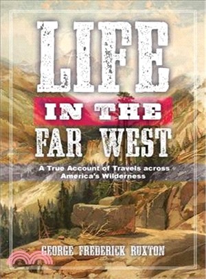 Life in the Far West ― A True Account of Travels Across America's Wilderness