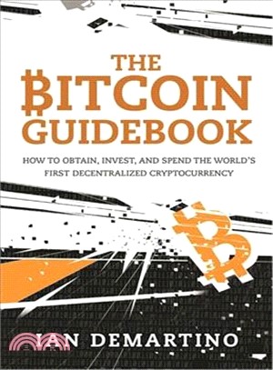 The Bitcoin Guidebook ─ How to Obtain, Invest, and Spend the World's First Decentralized Cryptocurrency