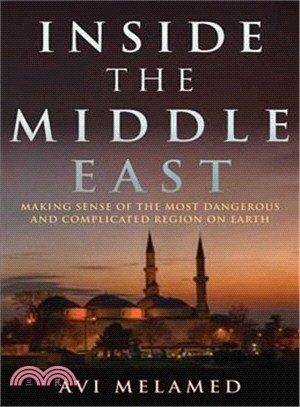 Inside the Middle East ─ Making Sense of the Most Dangerous and Complicated Region on Earth