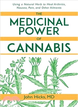 Medicinal Power of Cannabis ─ Using a Natural Herb to Heal Arthritis, Nausea, Pain, and Other Ailments
