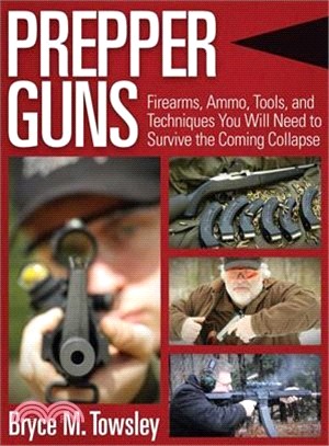 Prepper Guns ─ Firearms, Ammo, Tools, and Techniques You Will Need to Survive the Coming Collapse