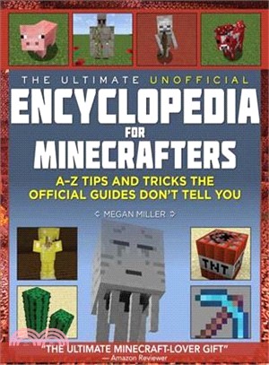 The Ultimate Unofficial Encyclopedia for Minecrafters ─ An A - Z Book of Tips and Tricks the Official Guides Don't Teach You