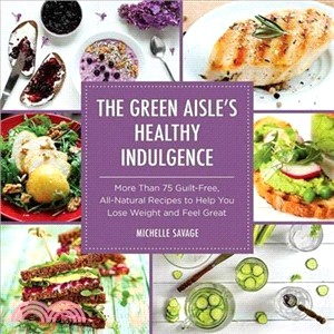 The Green Aisle's Healthy Indulgence ─ More Than 75 Guilt-Free, All-Natural Recipes to Help You Lose Weight and Feel Great