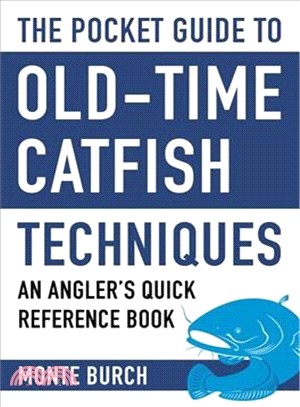 The Pocket Guide to Old-Time Catfish Techniques ─ An Angler's Quick Reference Book