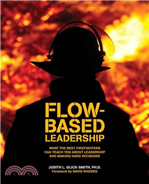 Flow-based Leadership ― What the Best Firefighters Can Teach You About Leadership and Making Hard Decisions