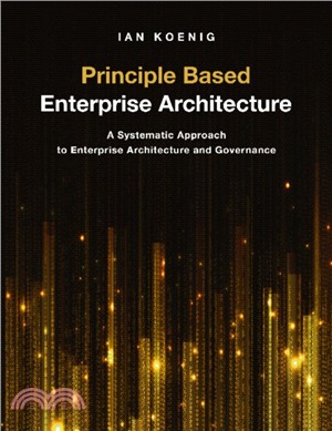 Principle Based Enterprise Architecture：A Systematic Approach to Enterprise Architecture and Governance