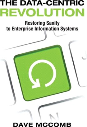 The Data-Centric Revolution：Restoring Sanity to Enterprise Information Systems
