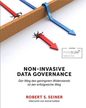 Non-Invasive Data Governance: Der Weg des geringsten Widerstands ist der erfolgreiche Weg