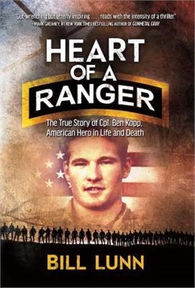 Heart of a Ranger ― The True Story of Cpl. Ben Kopp, American Hero in Life and Death
